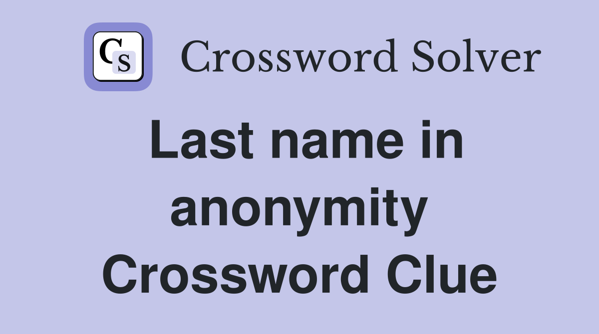 Last name in anonymity Crossword Clue