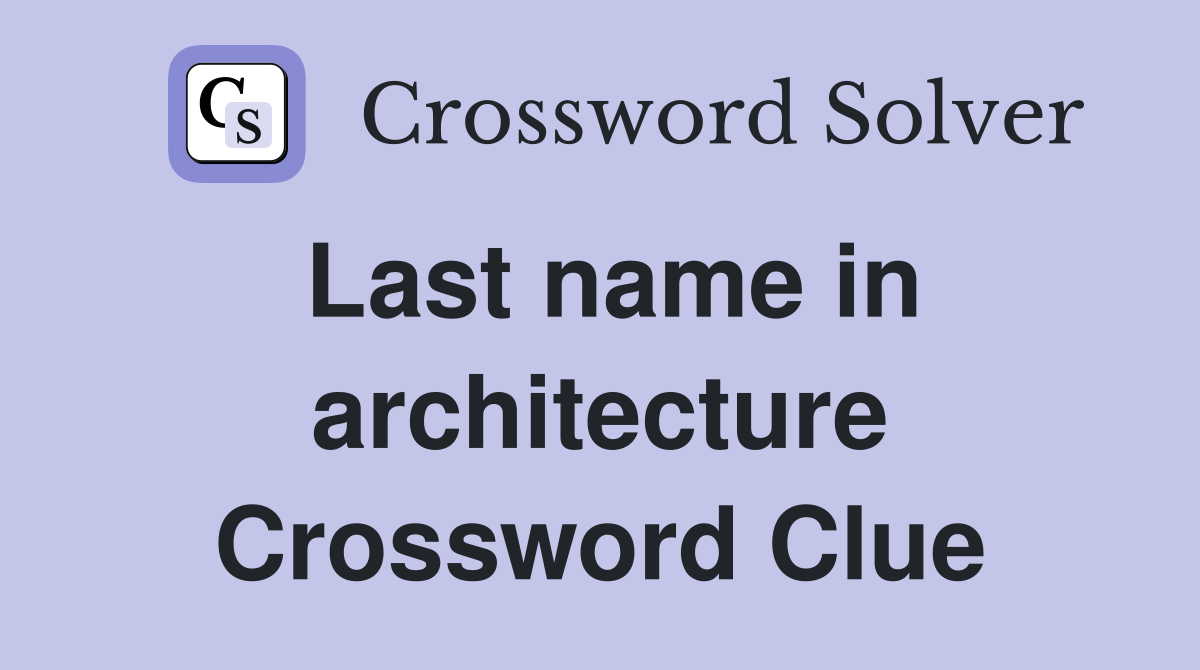 Last name in architecture Crossword Clue