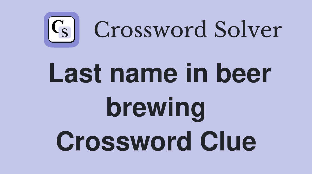 Last name in beer brewing Crossword Clue