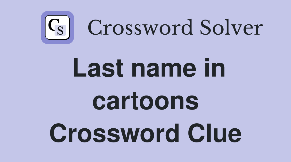 Last name in cartoons Crossword Clue