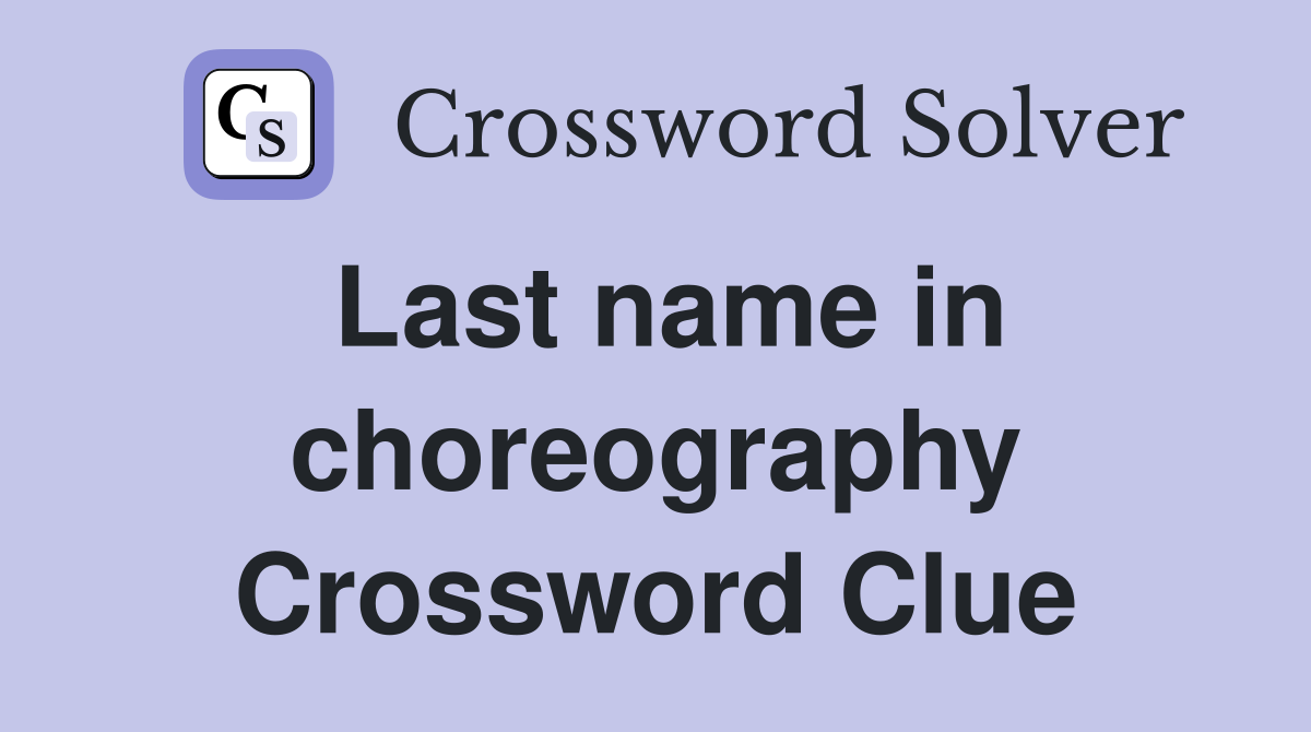 Last name in choreography Crossword Clue