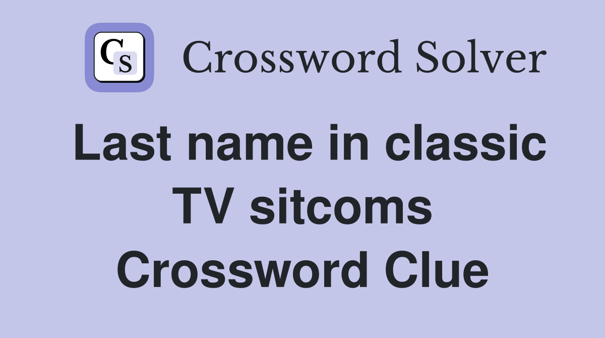 Last name in classic TV sitcoms Crossword Clue