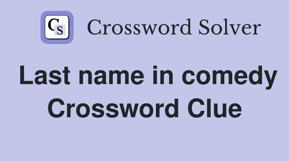 Last name in comedy Crossword Clue