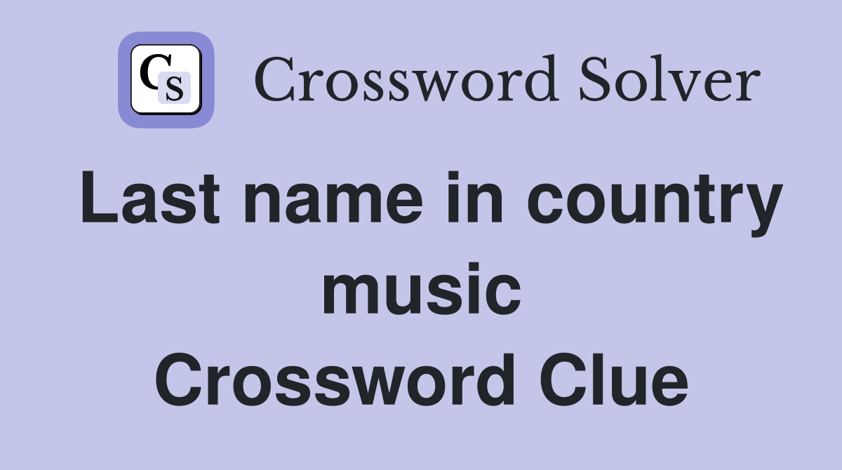 Last name in country music Crossword Clue