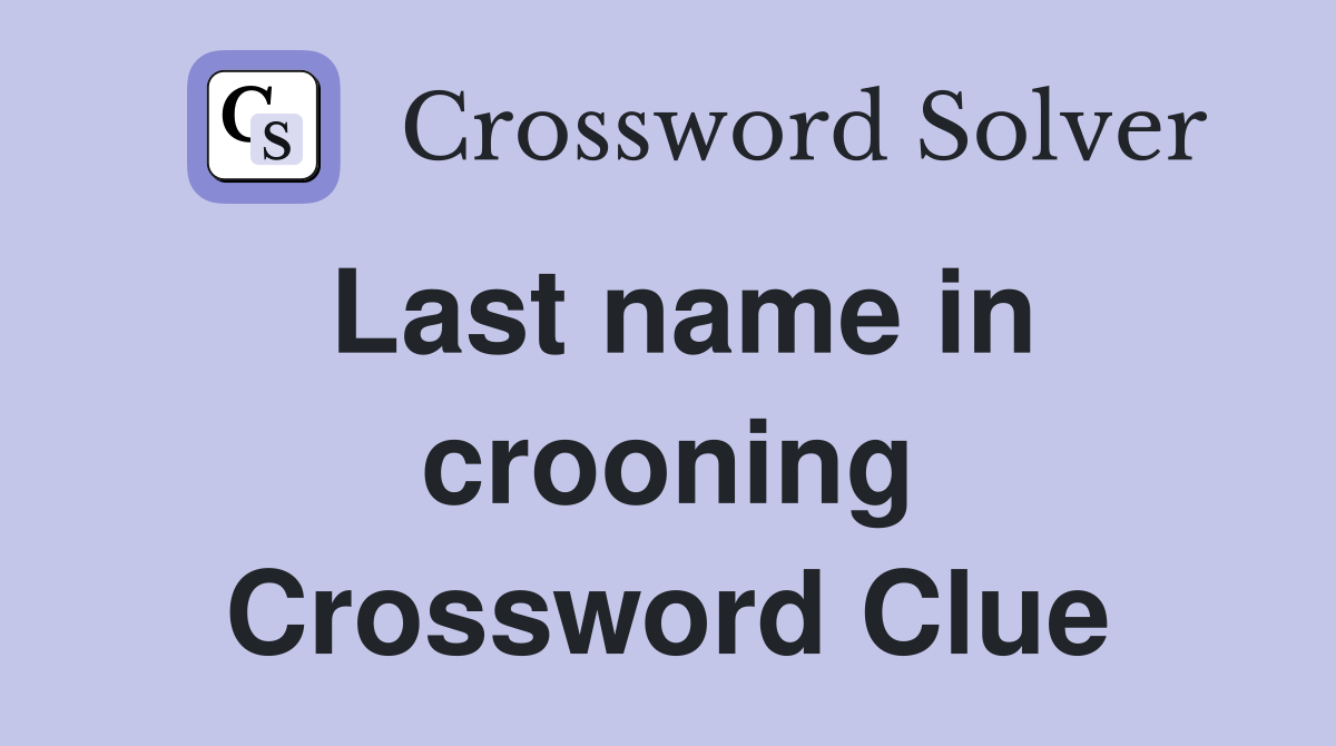 Last name in crooning Crossword Clue