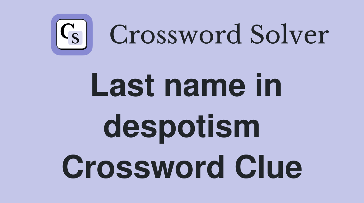 Last name in despotism Crossword Clue