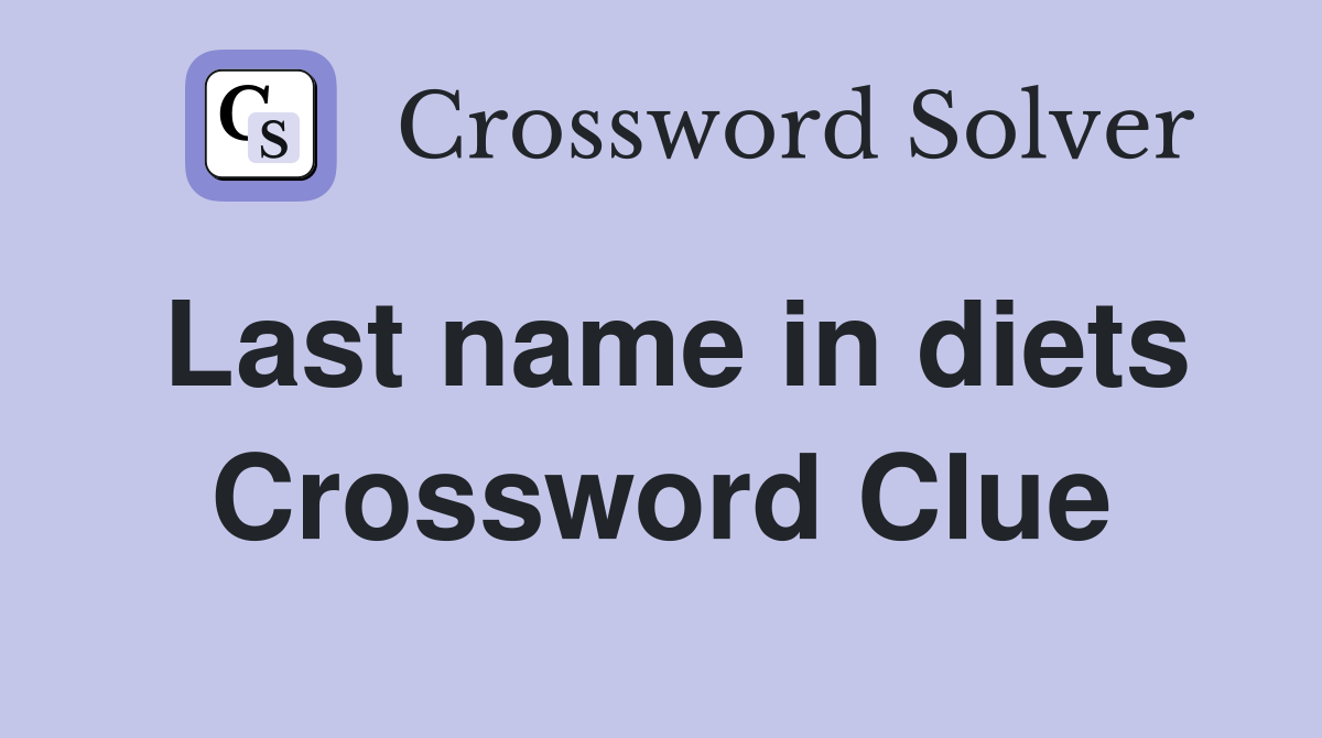 Last name in diets Crossword Clue