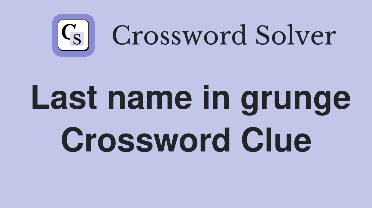 Last name in grunge Crossword Clue