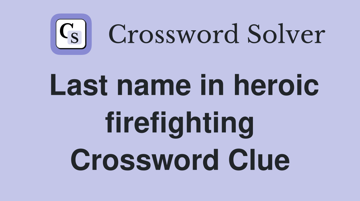 Last name in heroic firefighting Crossword Clue