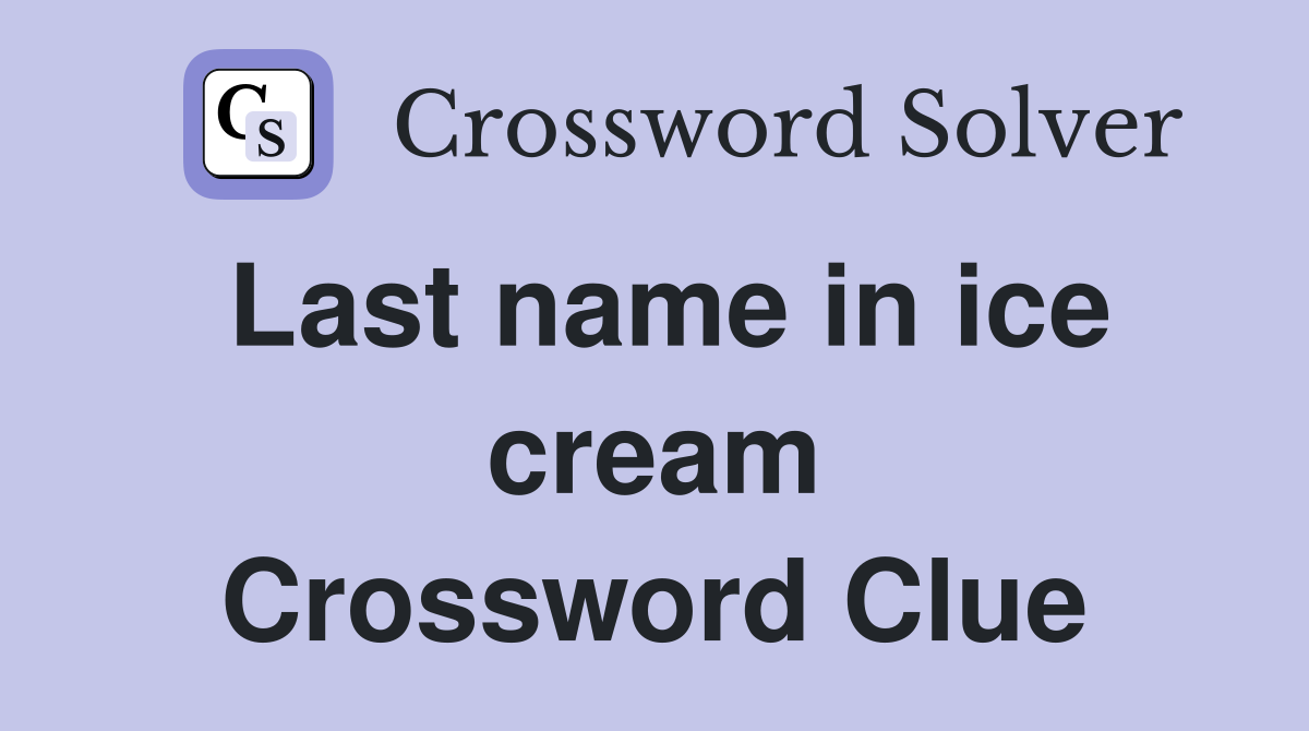 Last name in ice cream Crossword Clue