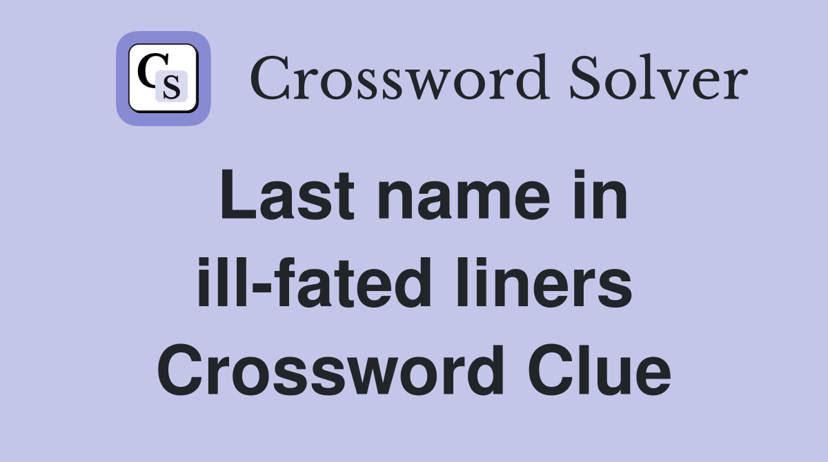 Last name in ill-fated liners Crossword Clue