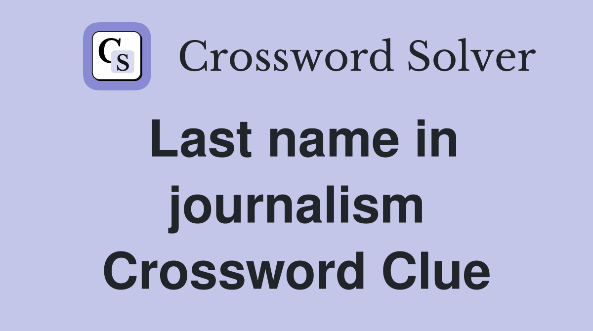Last name in journalism Crossword Clue