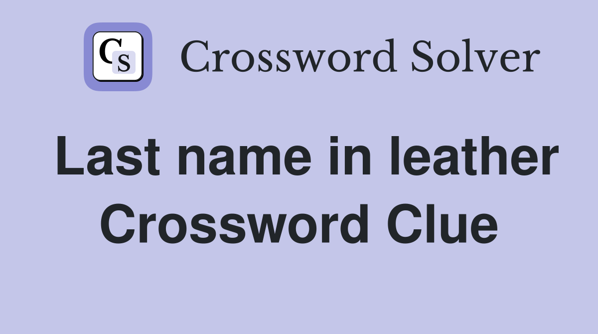 Last name in leather Crossword Clue