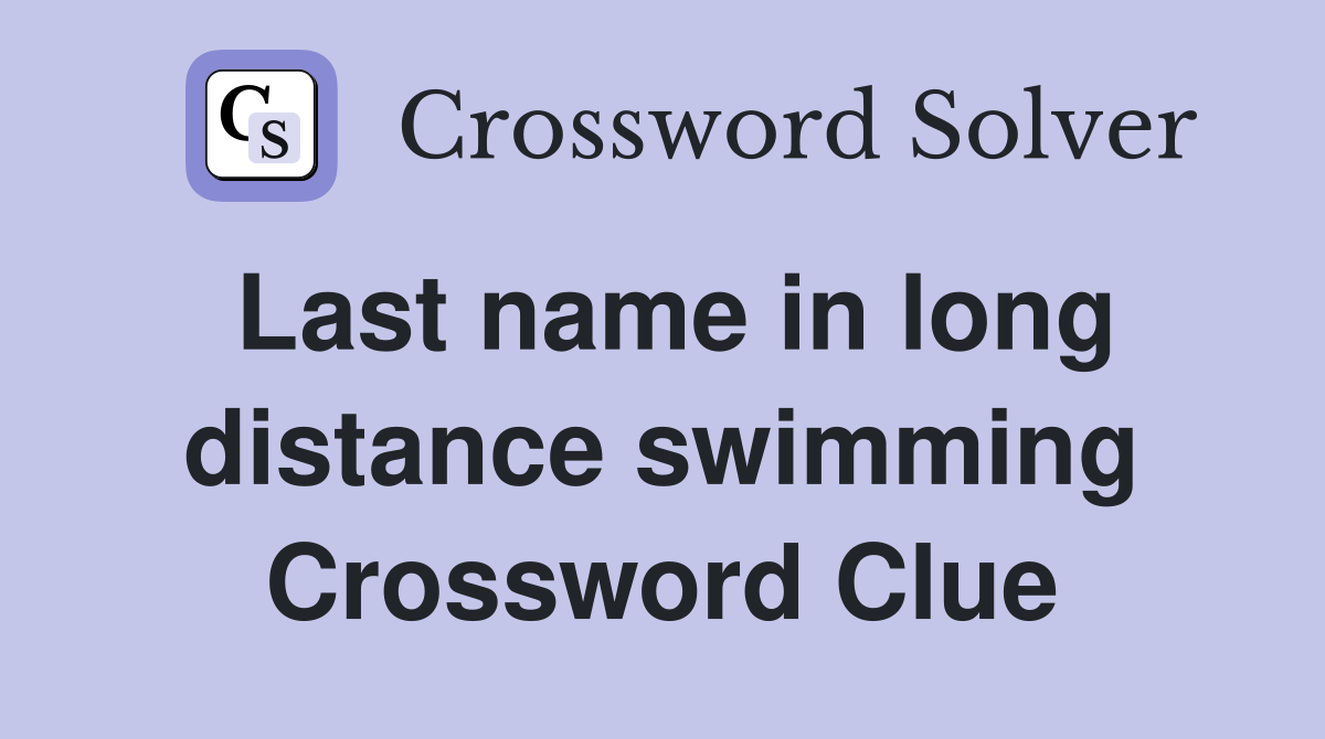 Last name in long distance swimming Crossword Clue