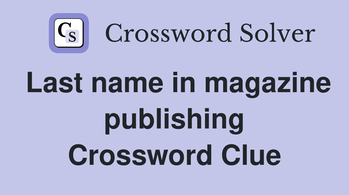 Last name in magazine publishing Crossword Clue