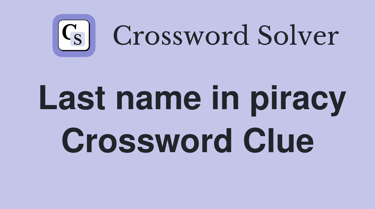 Last name in piracy Crossword Clue