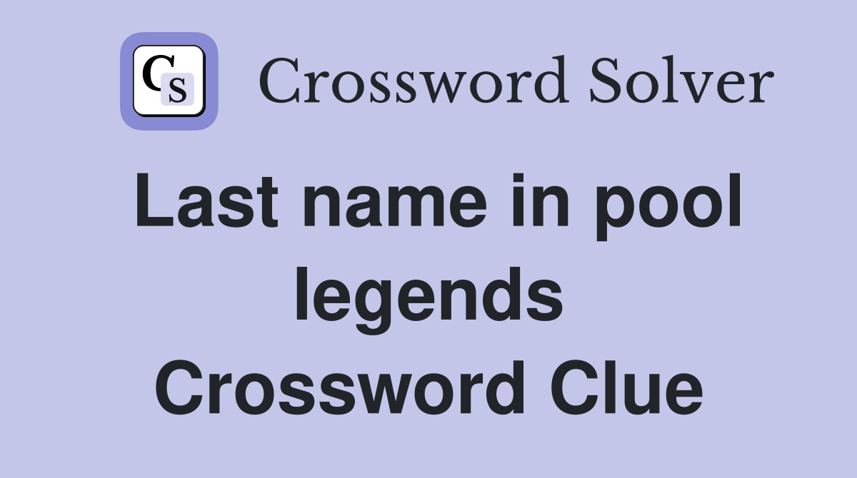 Last name in pool legends Crossword Clue