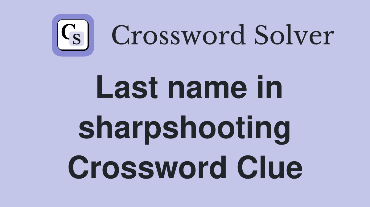 Last name in sharpshooting Crossword Clue