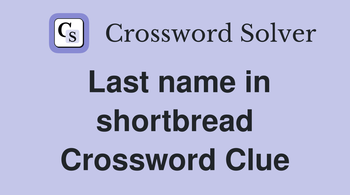 Last name in shortbread Crossword Clue