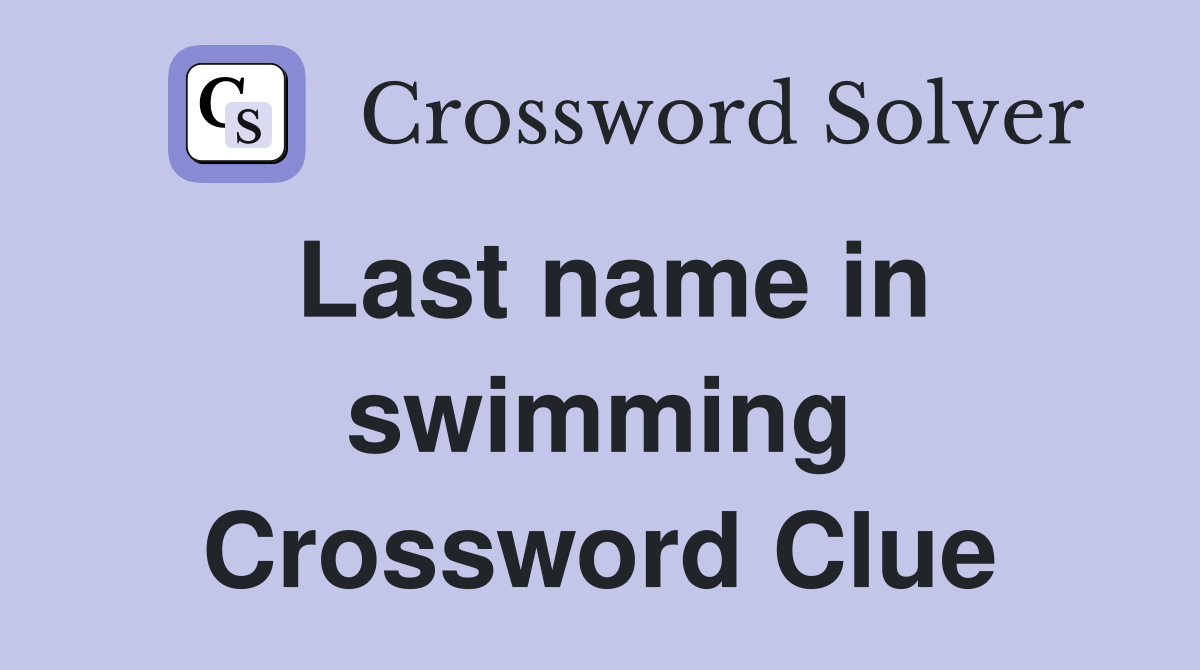Last name in swimming Crossword Clue