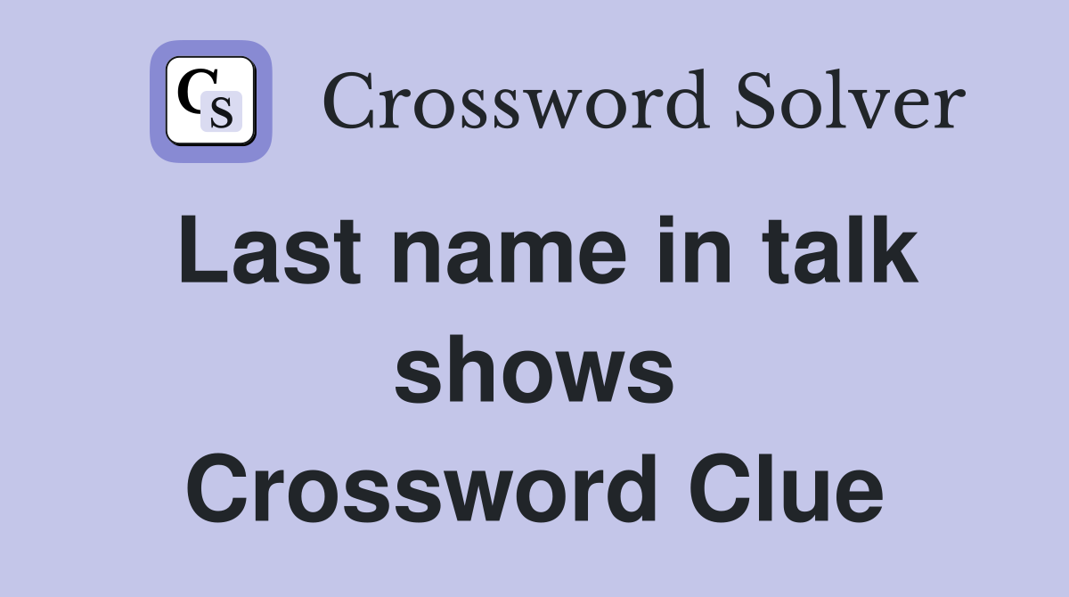 Last name in talk shows Crossword Clue