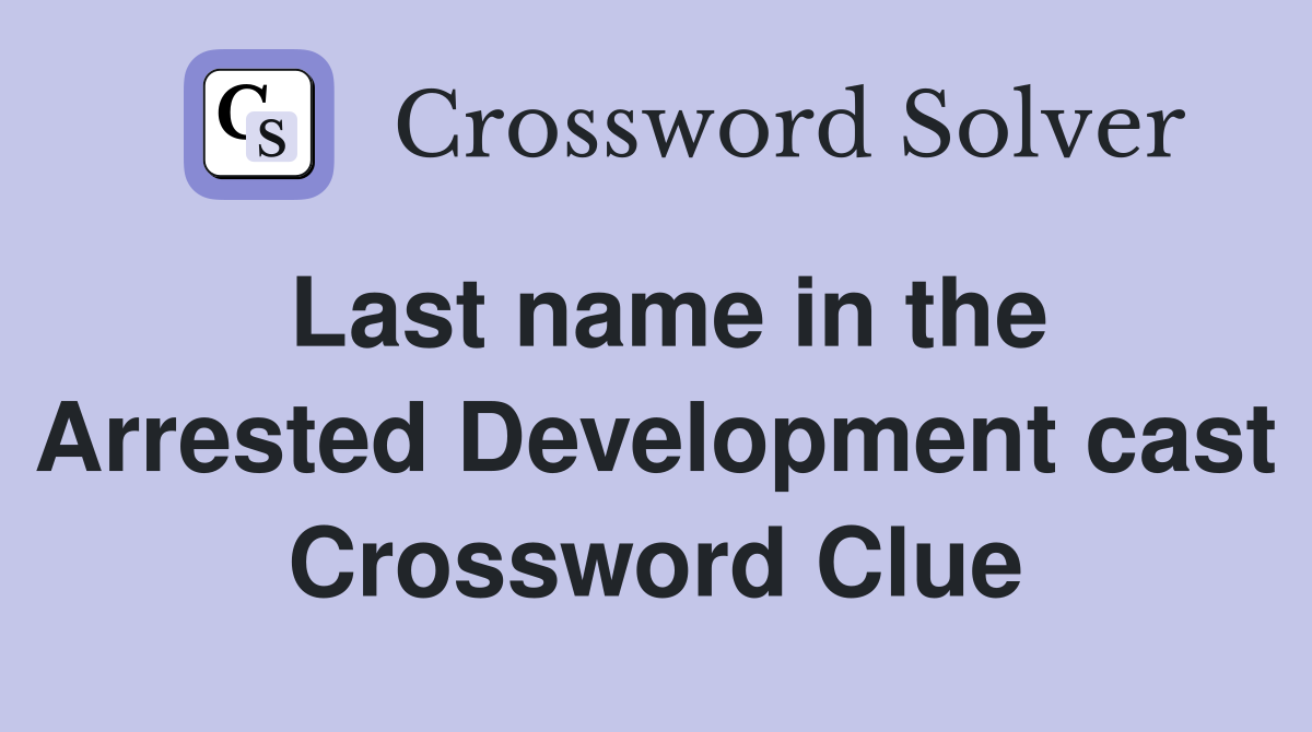 Last name in the Arrested Development cast Crossword Clue