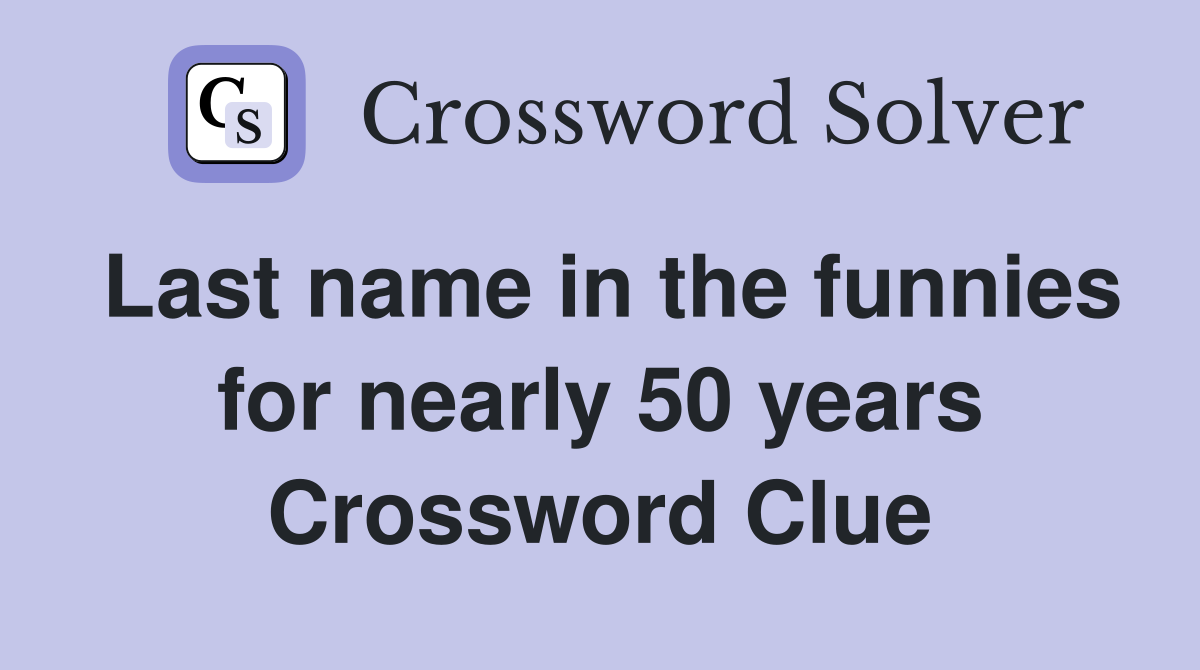 Last name in the funnies for nearly 50 years Crossword Clue