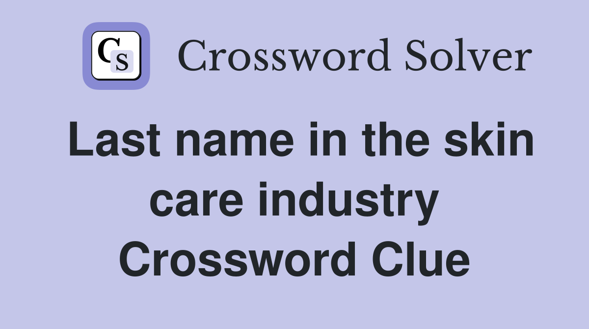 Last name in the skin care industry Crossword Clue