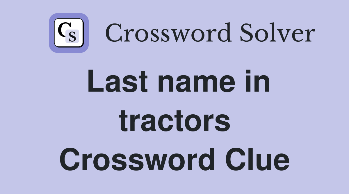 Last name in tractors Crossword Clue