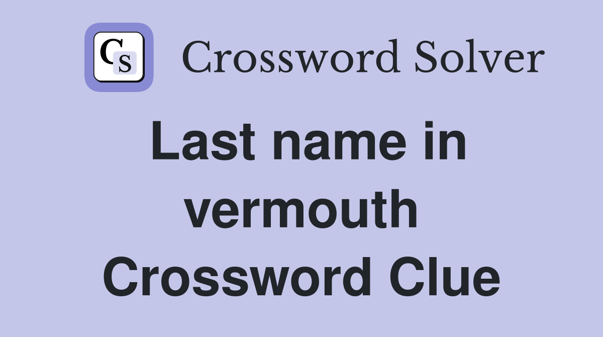 Last name in vermouth Crossword Clue