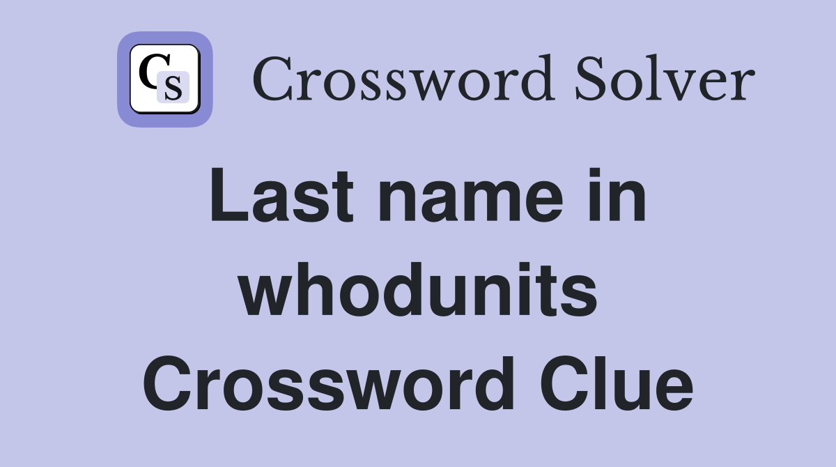 Last name in whodunits Crossword Clue