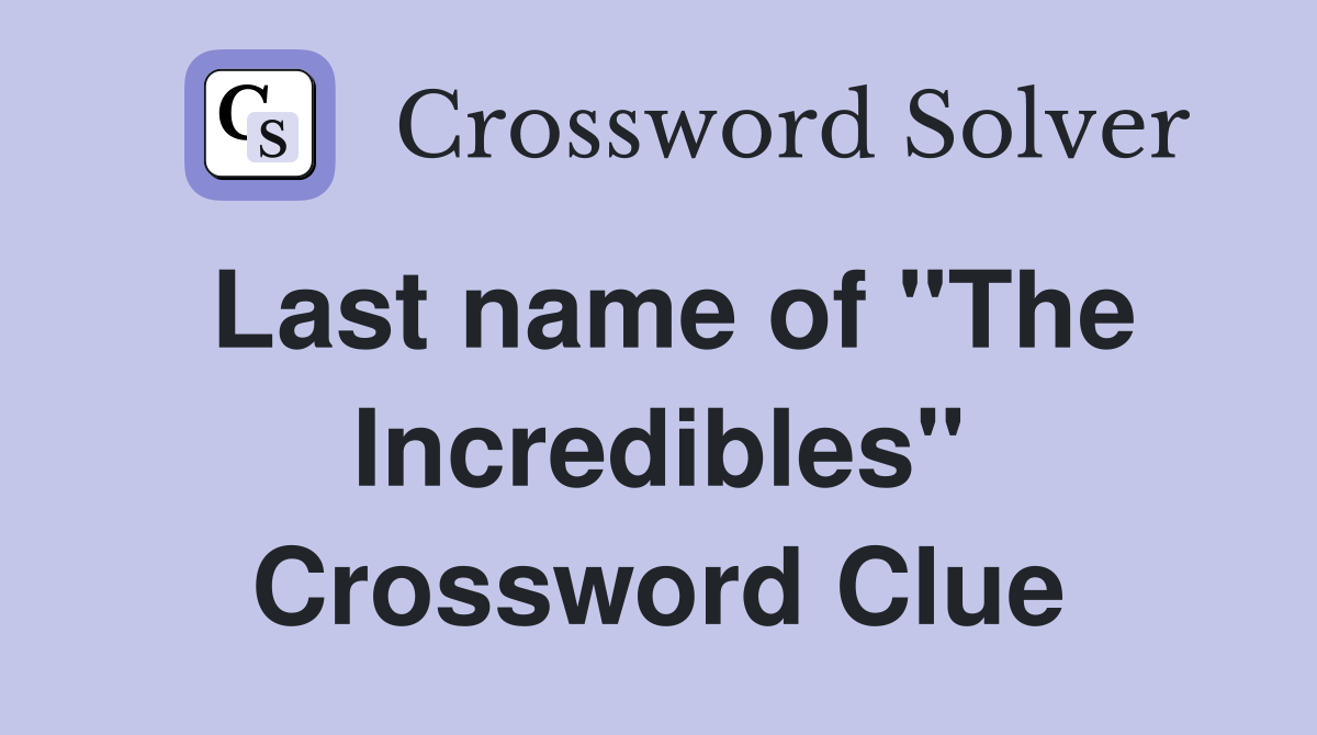 Last name of "The Incredibles" Crossword Clue
