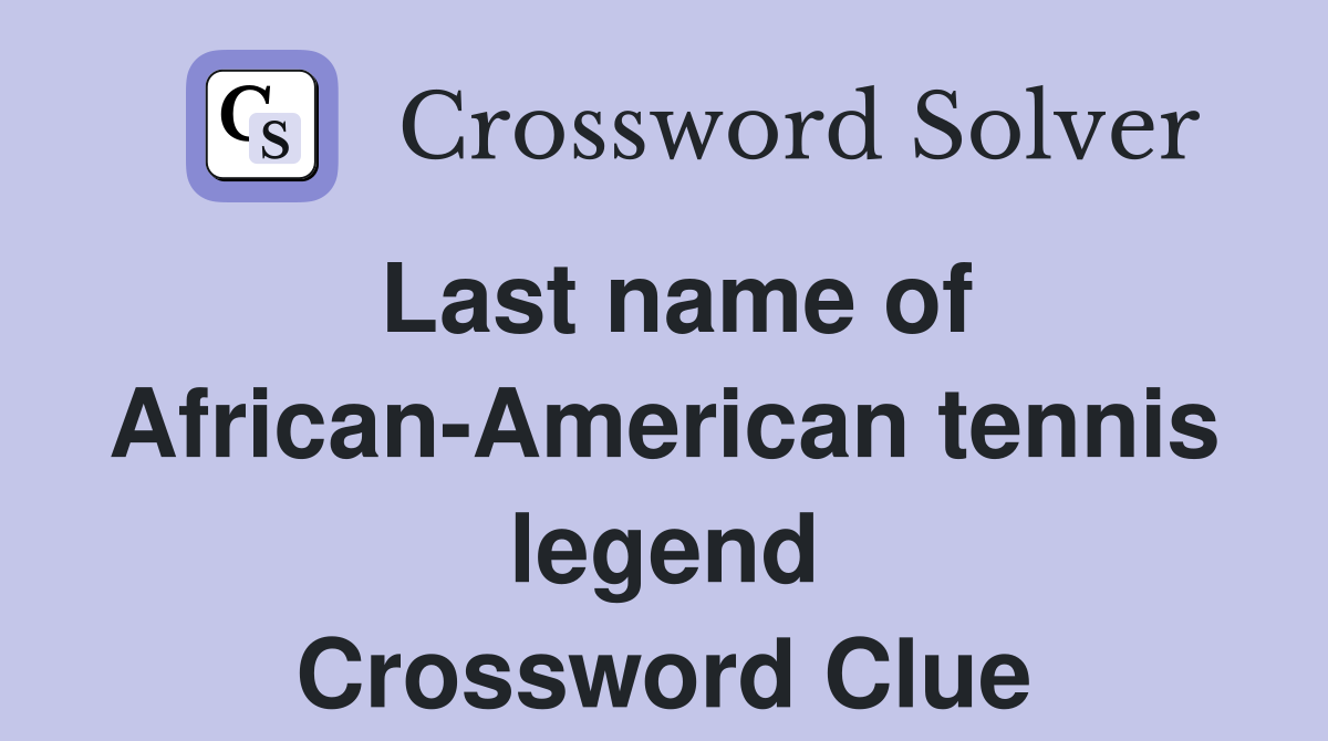Last name of African-American tennis legend Crossword Clue