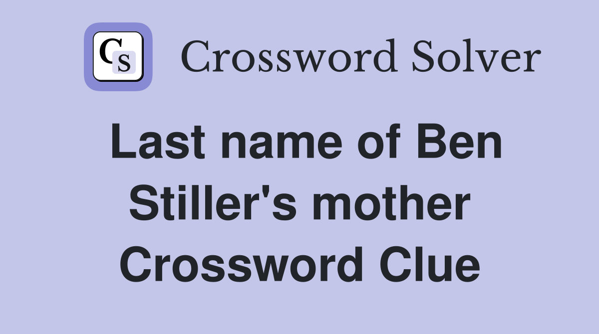 Last name of Ben Stiller's mother Crossword Clue