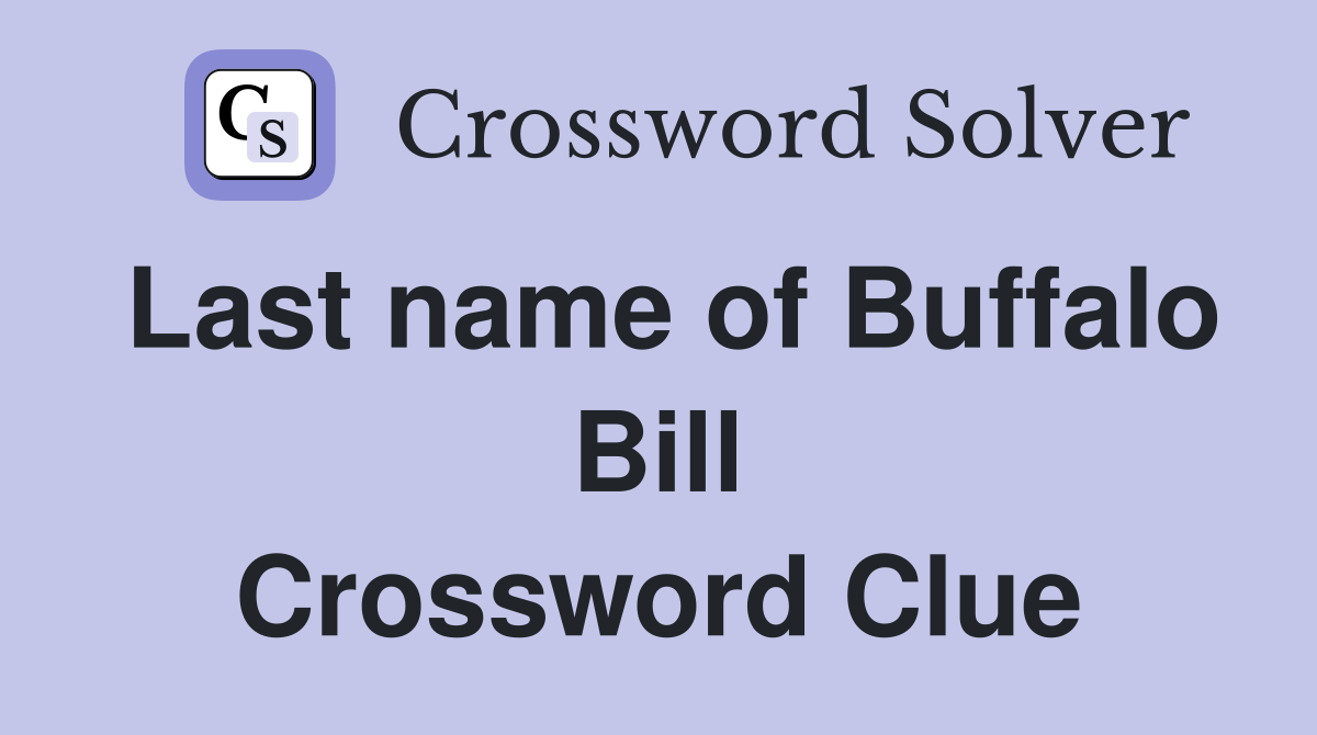 Last name of Buffalo Bill Crossword Clue