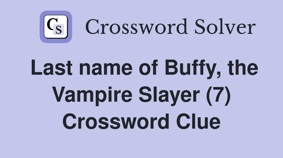 Last name of Buffy, the Vampire Slayer (7) Crossword Clue