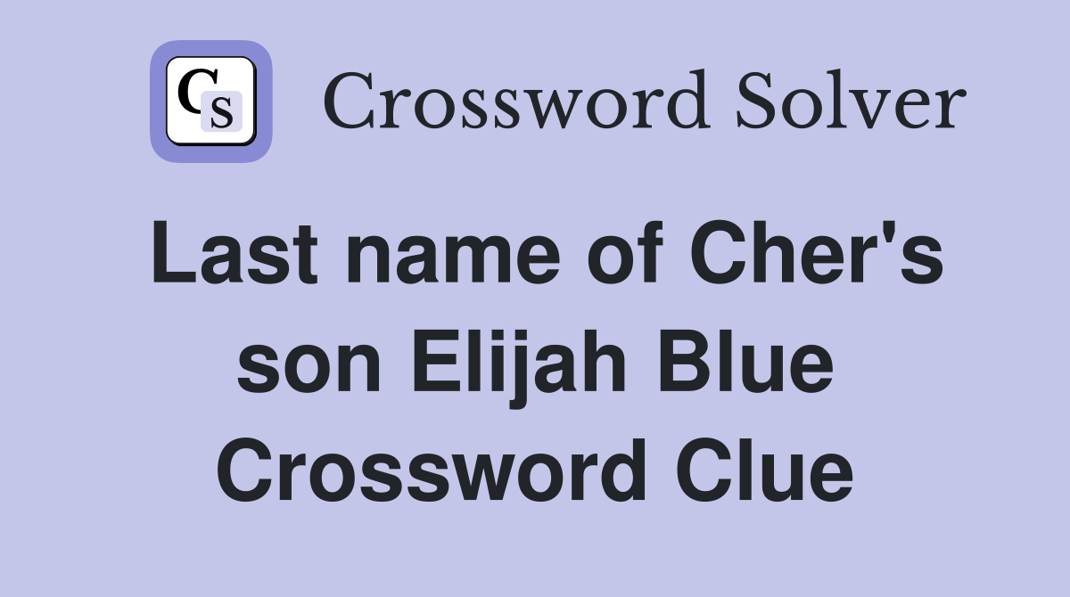 Last name of Cher's son Elijah Blue Crossword Clue