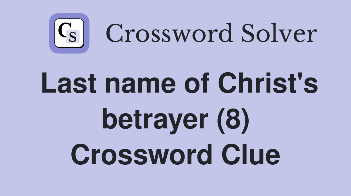 Last name of Christ's betrayer (8) Crossword Clue