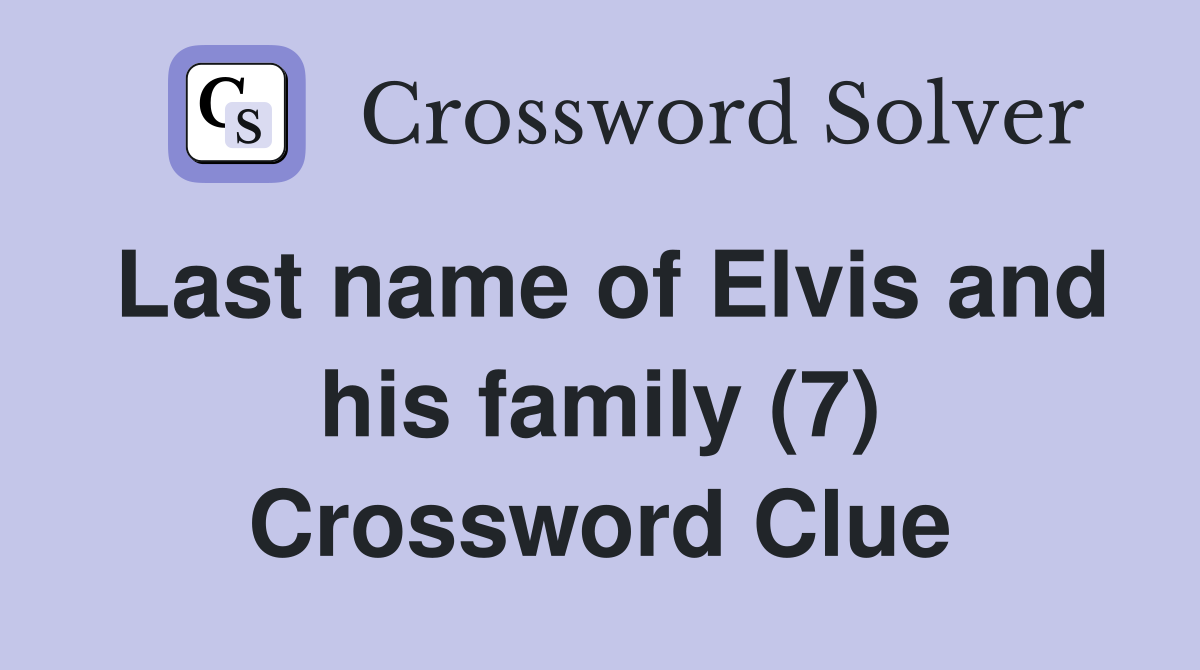 Last name of Elvis and his family (7) Crossword Clue