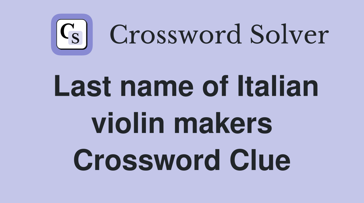 Last name of Italian violin makers Crossword Clue