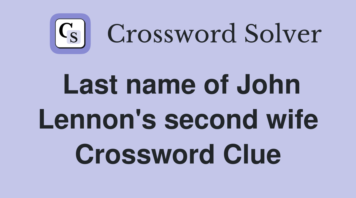 Last name of John Lennon's second wife Crossword Clue