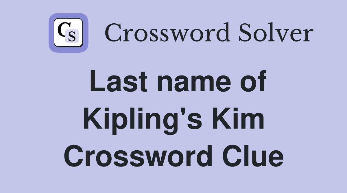 Last name of Kipling's Kim Crossword Clue
