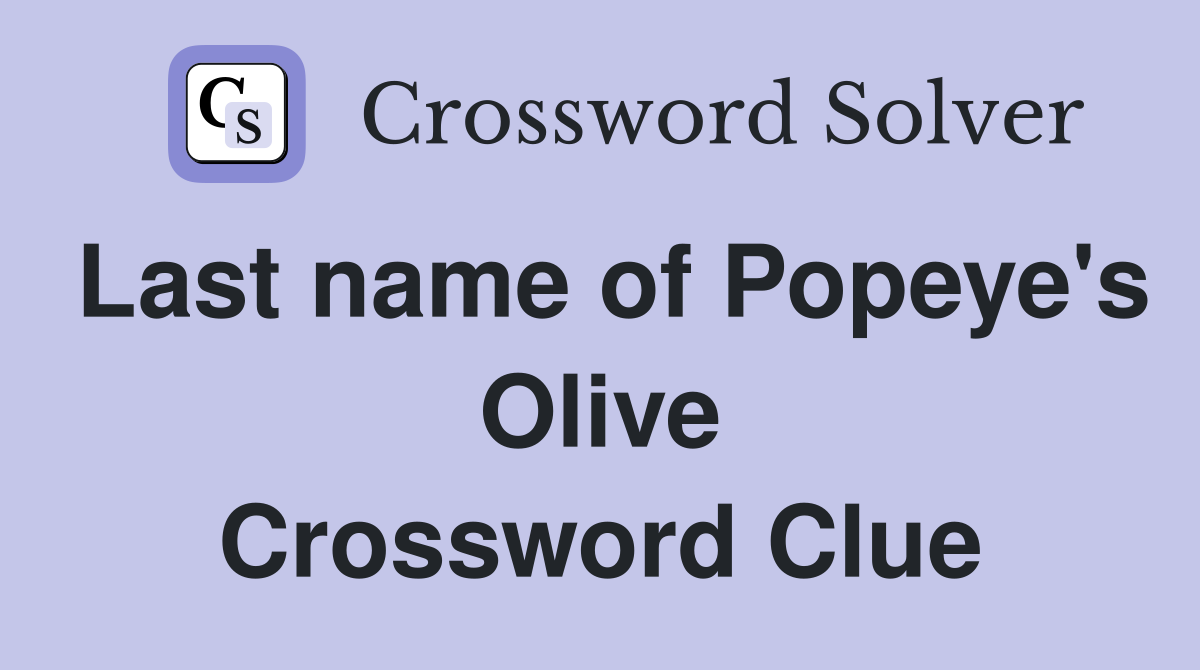 Last name of Popeye's Olive Crossword Clue