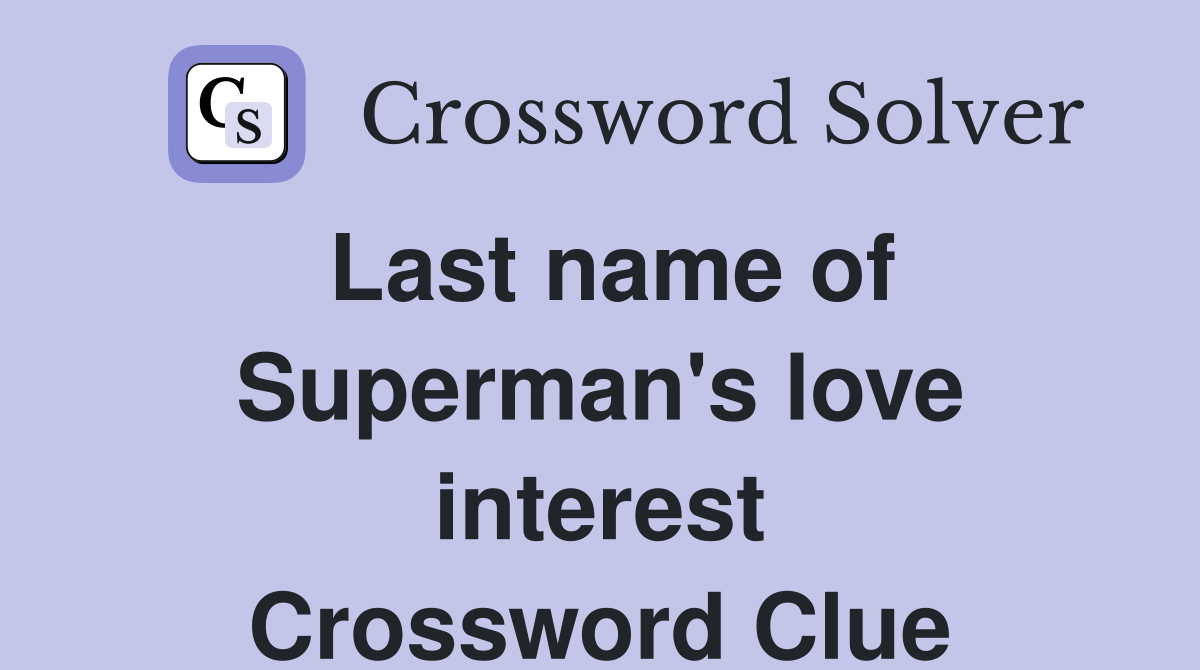 Last name of Superman's love interest Crossword Clue
