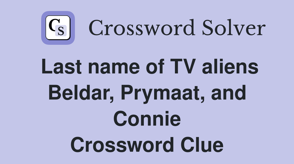 Last name of TV aliens Beldar, Prymaat, and Connie Crossword Clue
