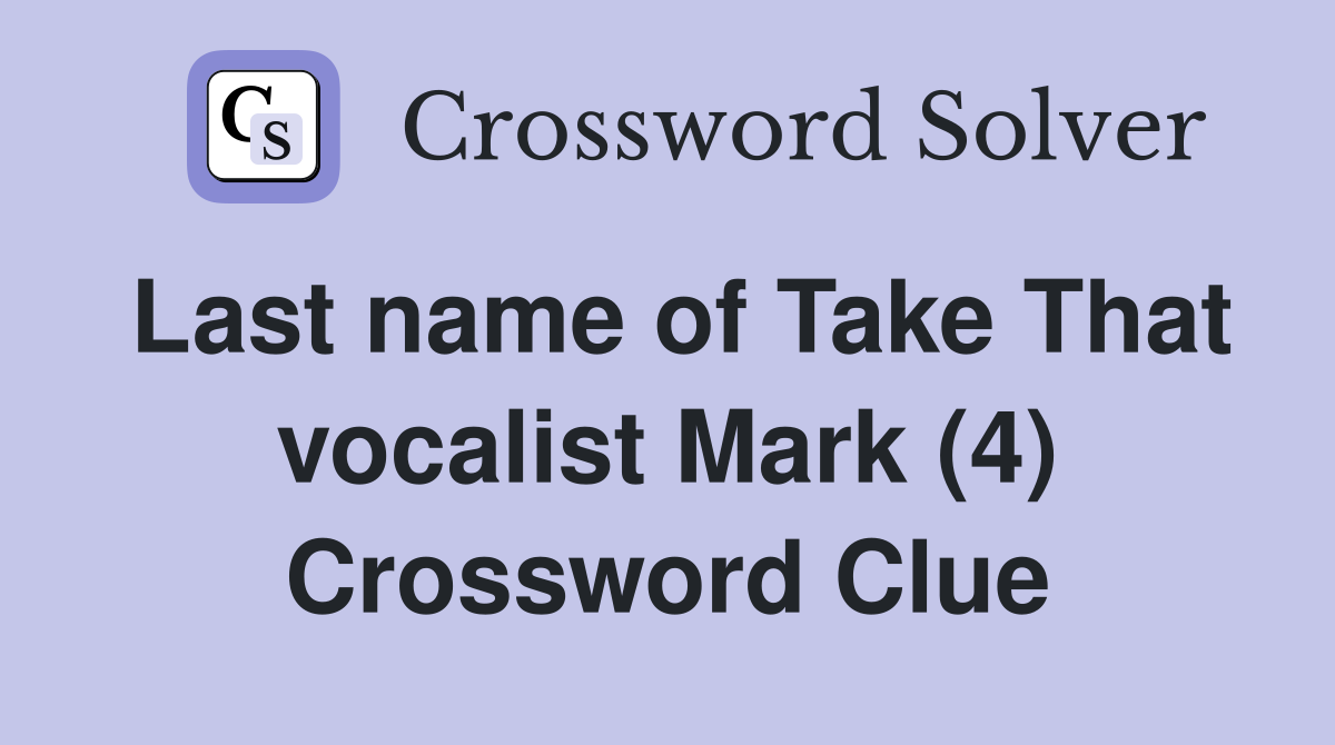 Last name of Take That vocalist Mark (4) Crossword Clue