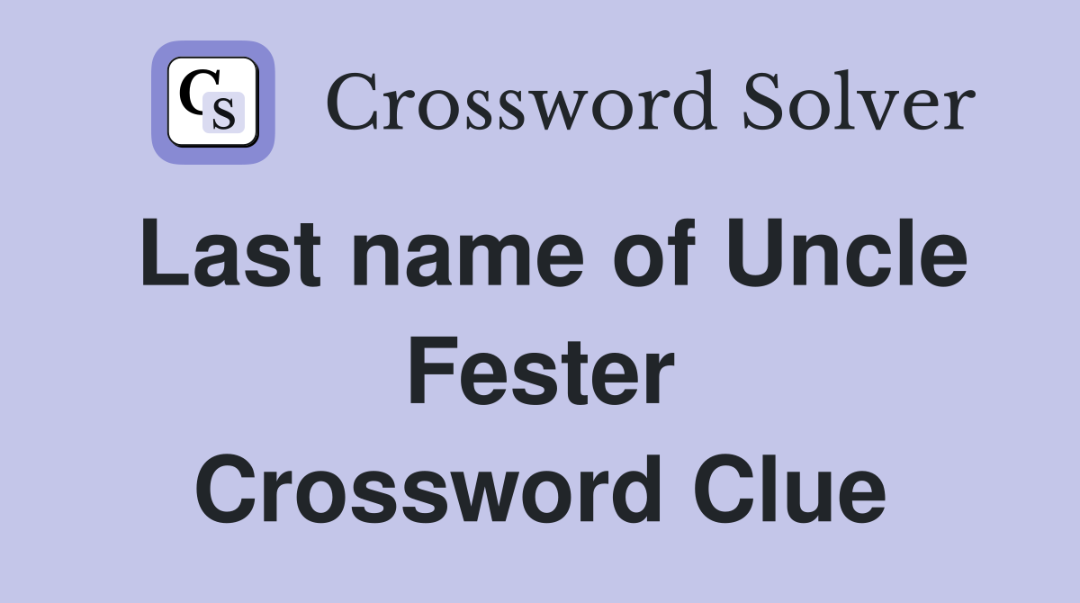 Last name of Uncle Fester Crossword Clue
