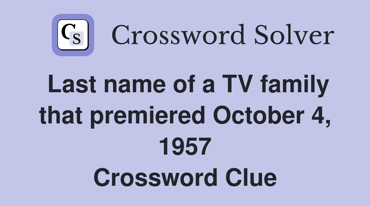 Last name of a TV family that premiered October 4, 1957 Crossword Clue