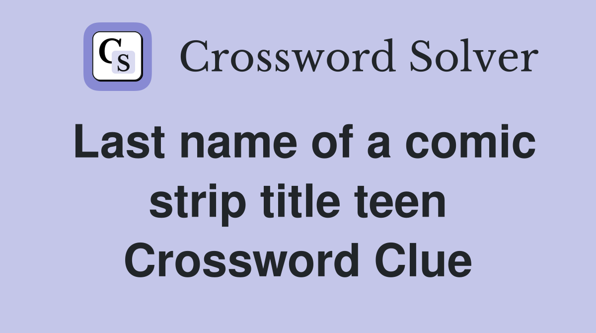 Last name of a comic strip title teen Crossword Clue