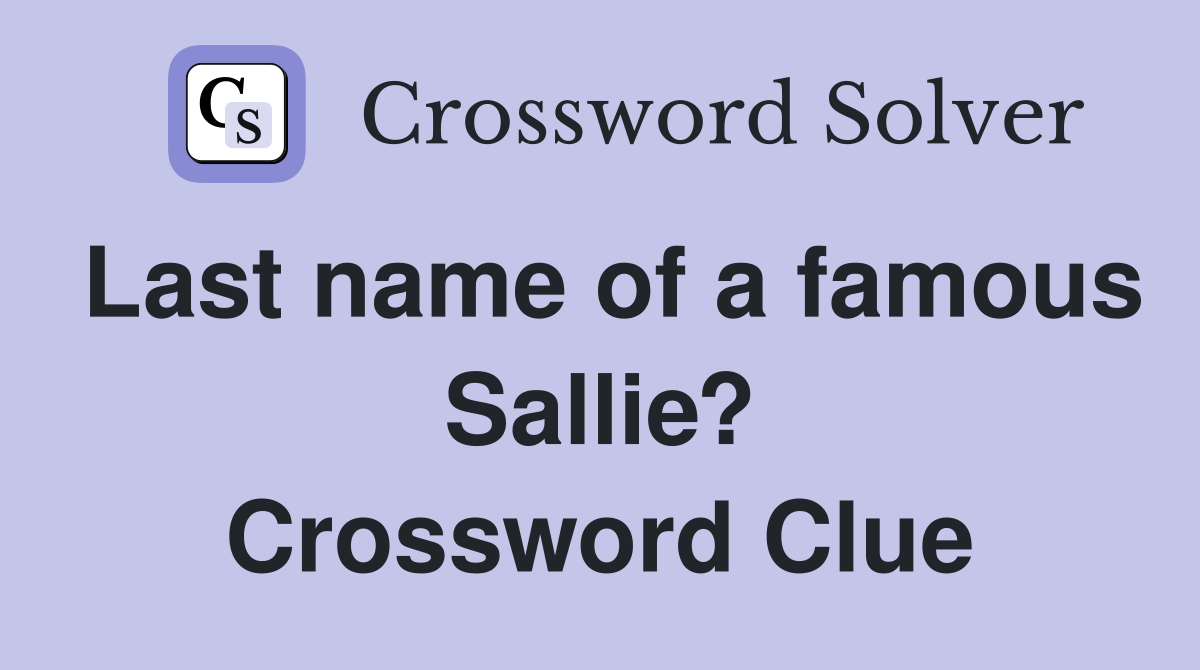 Last name of a famous Sallie? Crossword Clue